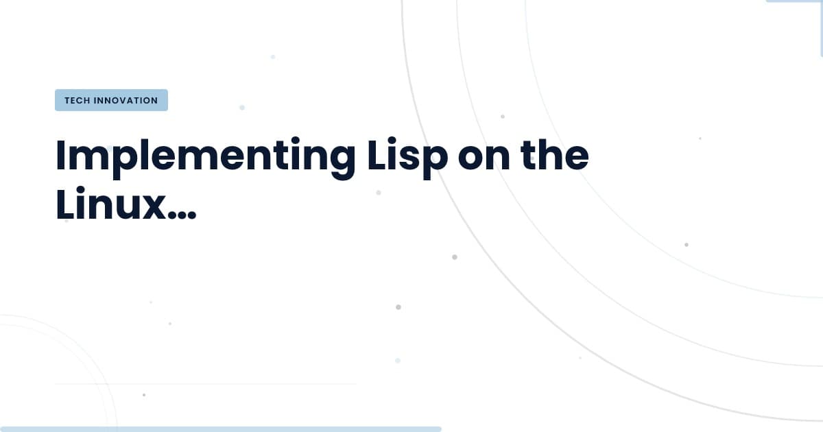 Revolutionizing Systems: Lisp Meets Linux Kernel