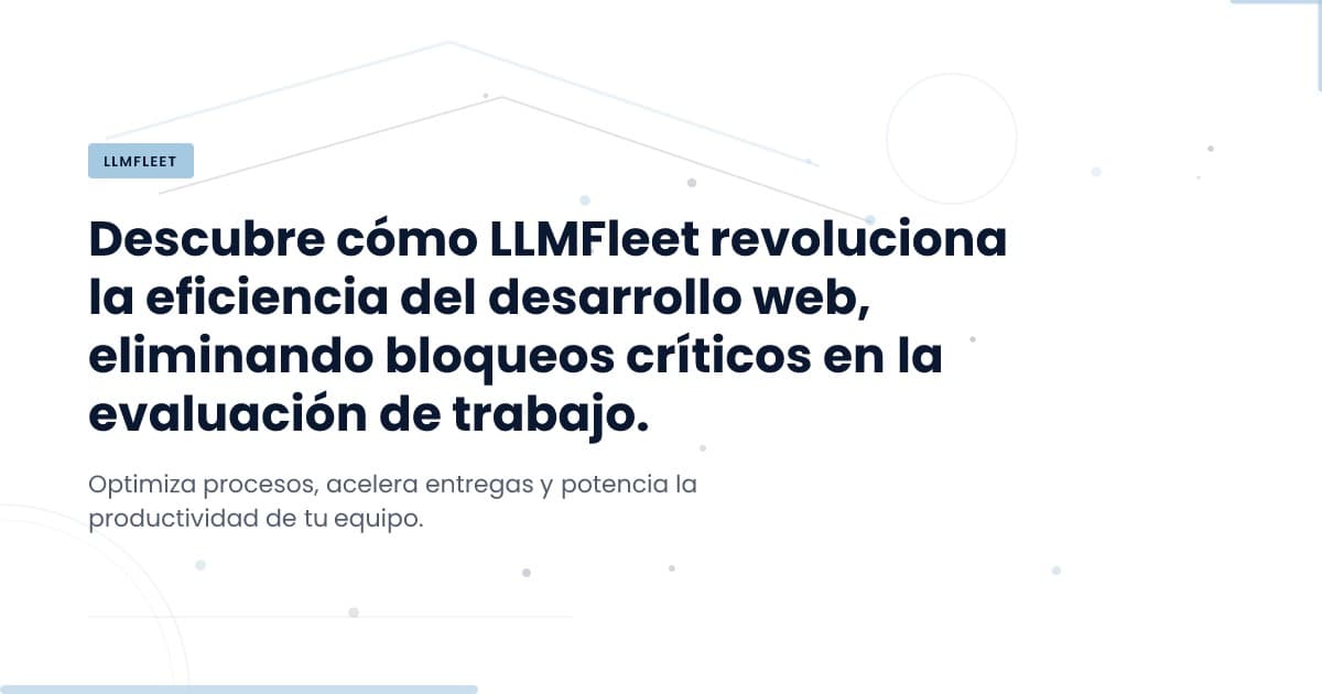 LLMFleet: superando bloqueos en la evaluación de trabajo