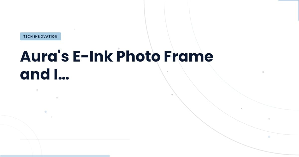 El marco e-ink de Aura: tecnología que transforma la fotografía digital