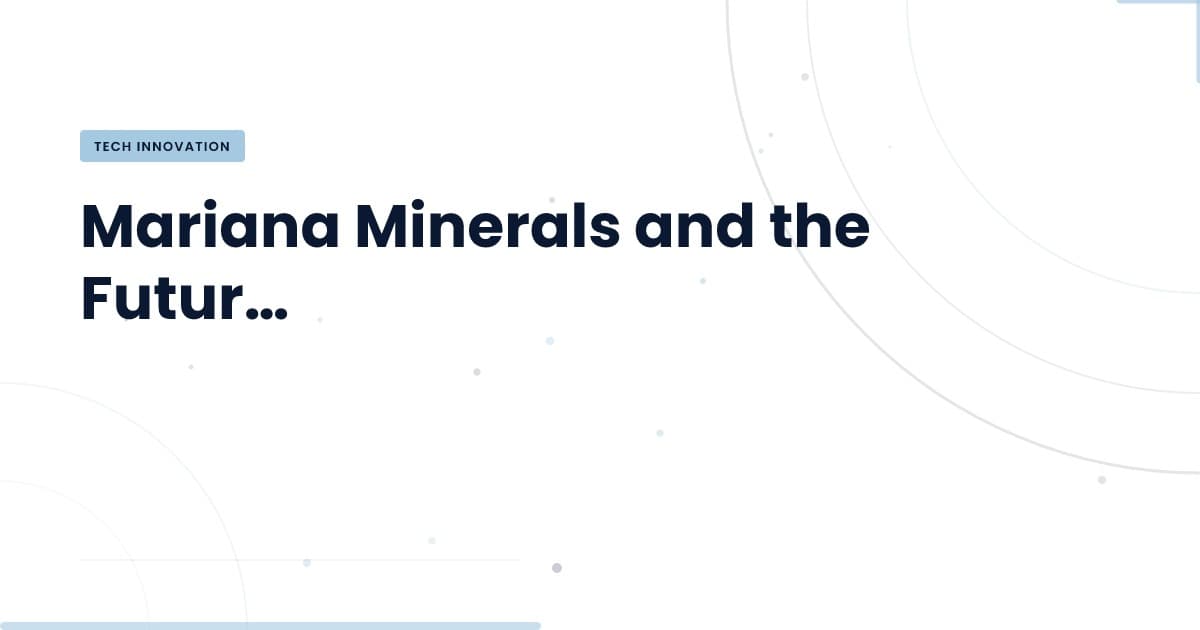 Revolutionizing Mining: How Mariana Minerals is Leading with AI