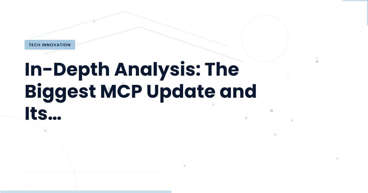 La actualización MCP más grande: ¿qué significa para tu equipo?