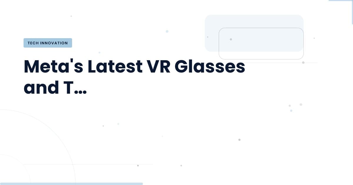 Meta vuelve a la carga con gafas VR: ¿qué hay de nuevo?