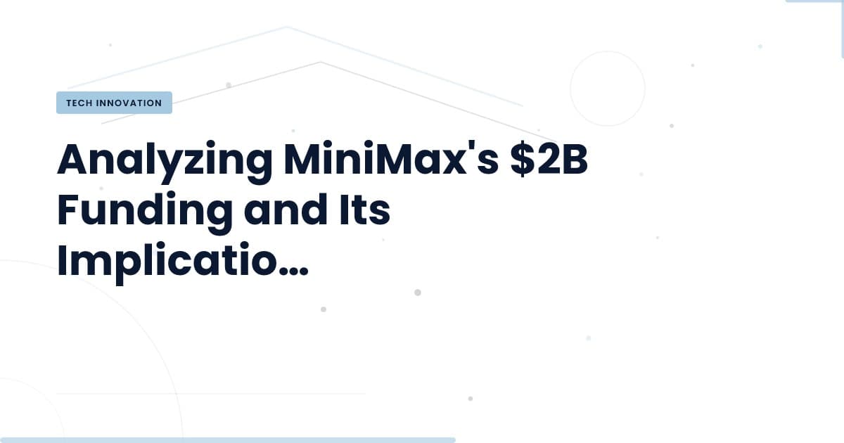 What MiniMax's $2B Funding Means for Open-Source AI