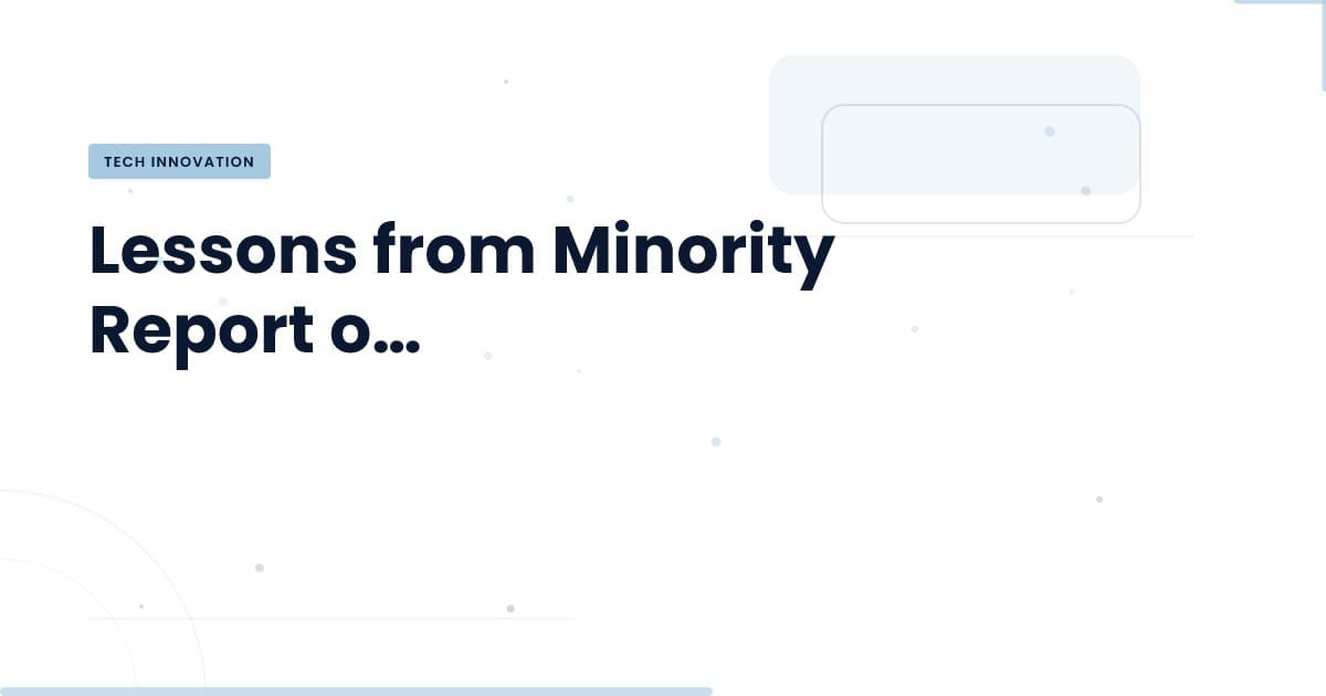 Beyond Fiction: What Minority Report Taught Us About Predictive Systems