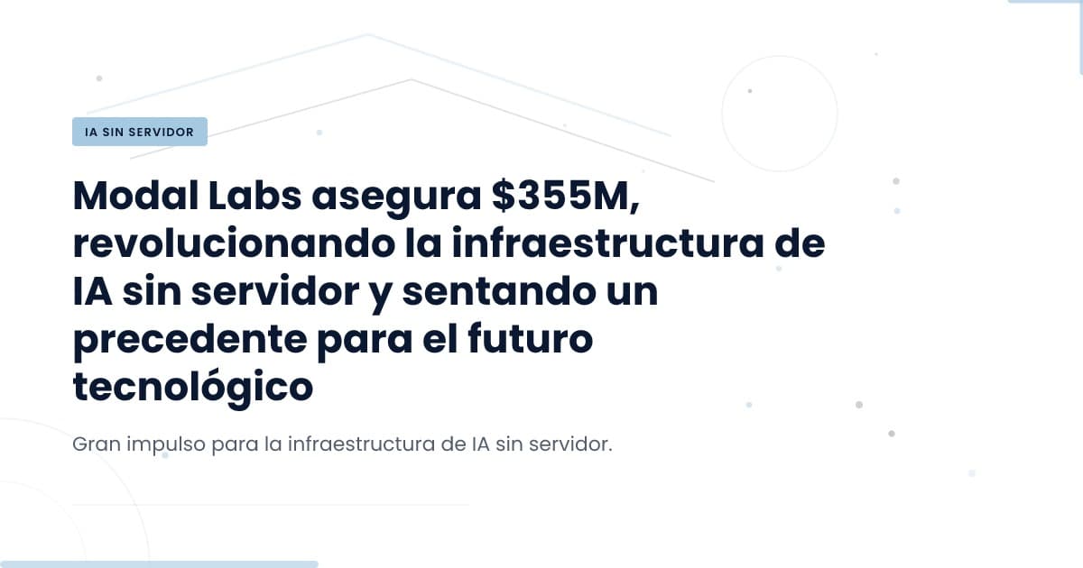 What the $355M Modal Labs Funding Means for Serverless AI