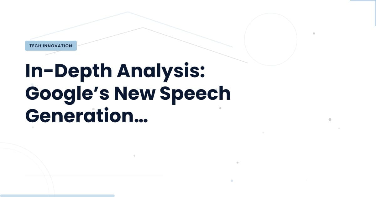 Google's Speech Generation Breakthrough: What You Need to Know