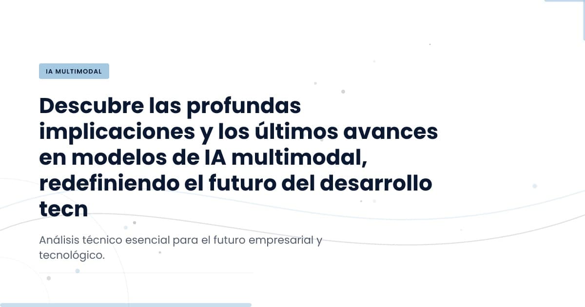 Modelos Multimodales: ¿Realmente ahorran costos?