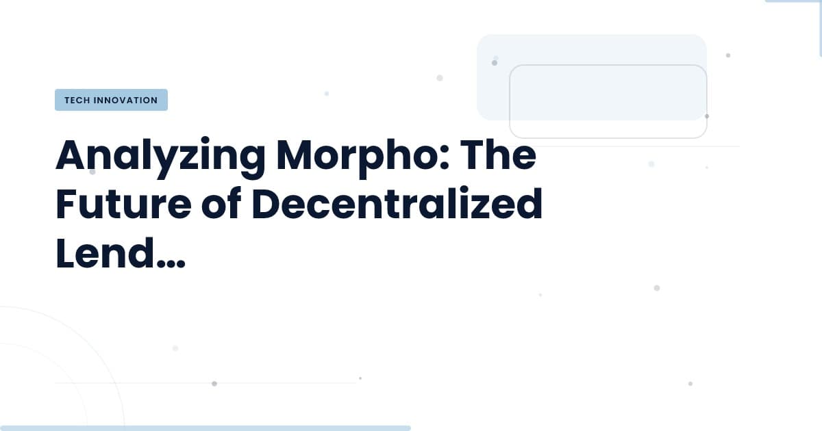 Morpho asegura $175M: ¿Qué significa para el crédito descentralizado?