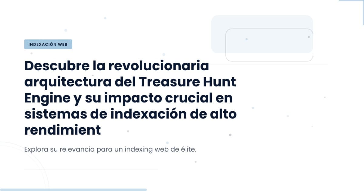 Treasure Hunt: Optimismo y Realidad en Indexación de Datos