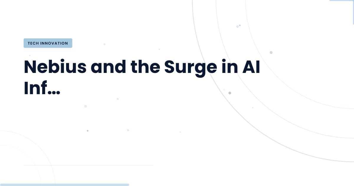 Nebius Shares Soar: What This Means for AI Infrastructure