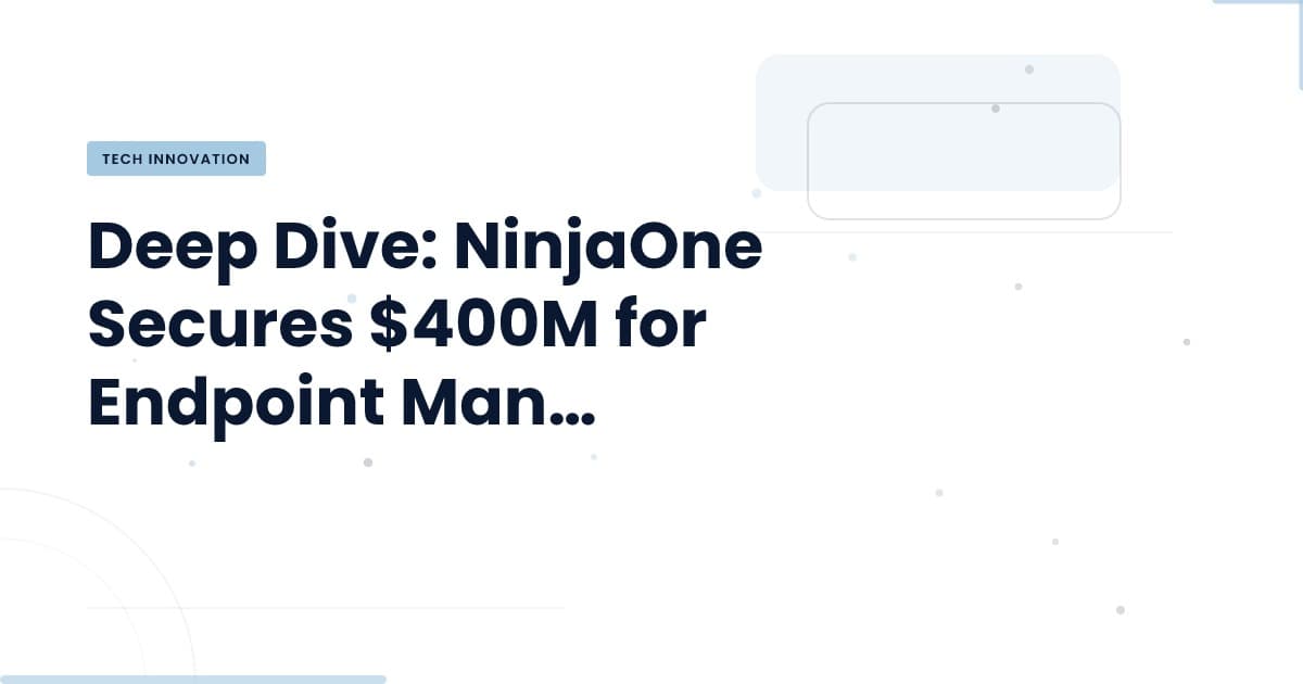 NinjaOne asegura $400M: ¿Qué significa para la gestión de endpoints?