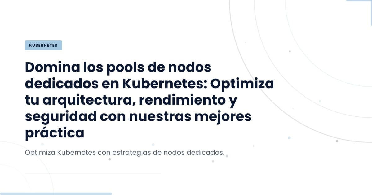 Node Pools Dedicados: Optimización de Recursos en Kubernetes