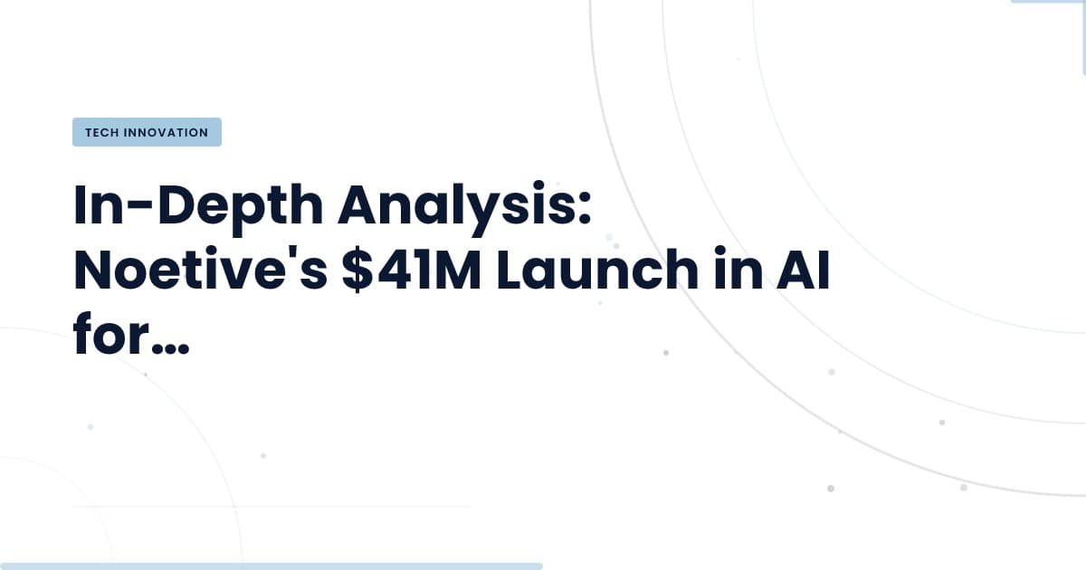 Noetive lanza $41M en IA: ¿qué significa para la logística?