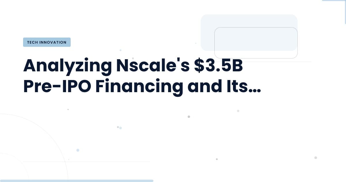 Nscale busca $3.5B: ¿Qué significa para el sector tecnológico?