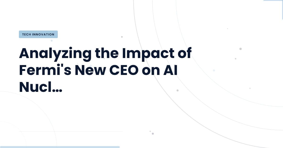 Fermi's Leadership Change: A New Era for AI in Nuclear Energy