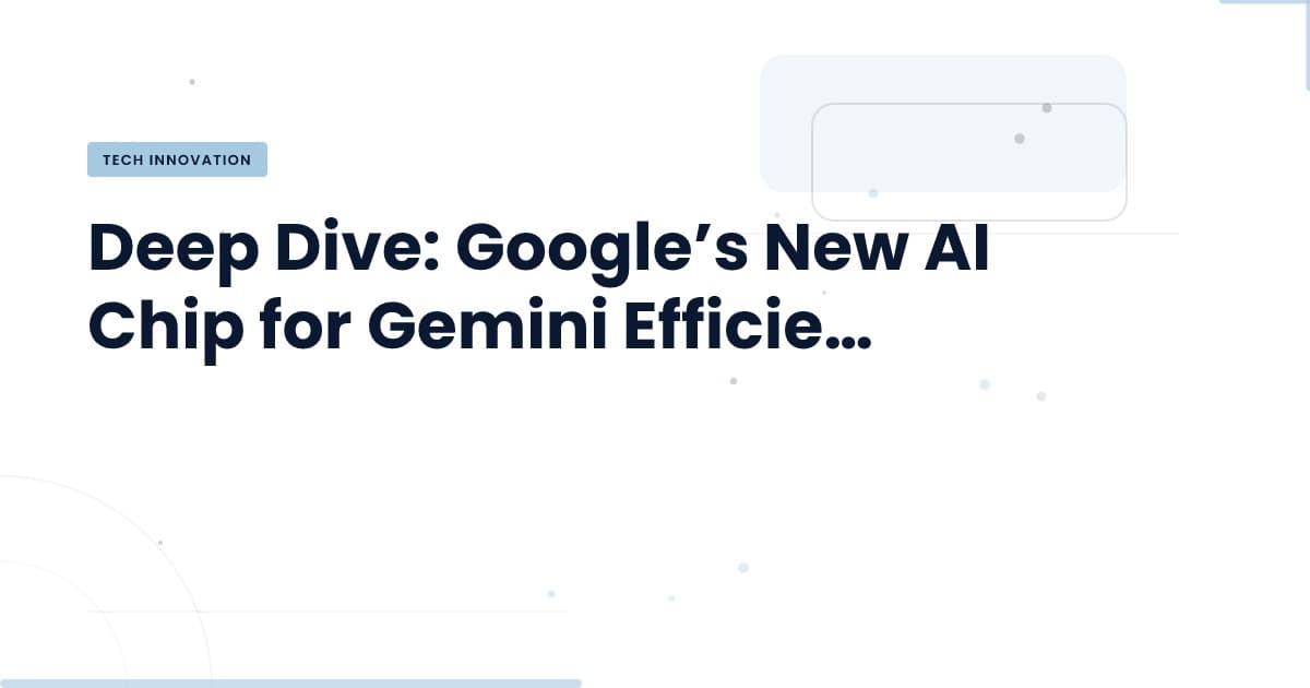 Understanding Google’s New AI Chip: A Game Changer for Gemini