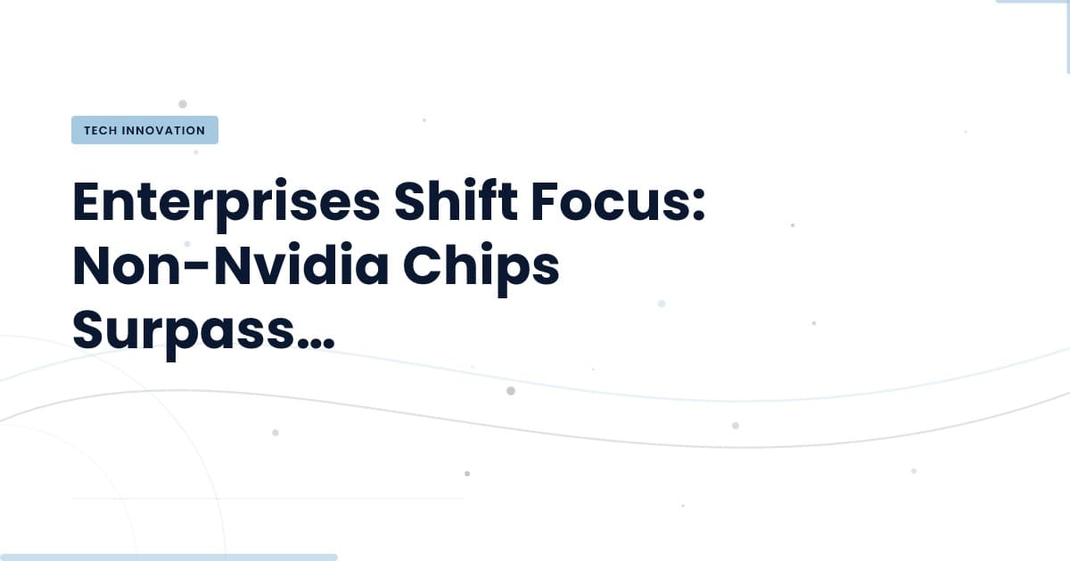 The New Era of AI Accelerators: Non-Nvidia Chips on the Rise