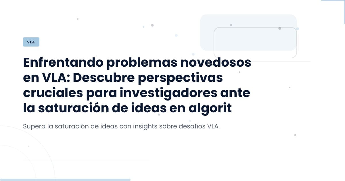 Nuevos retos en VLA: ¿Qué sigue después de la saturación?
