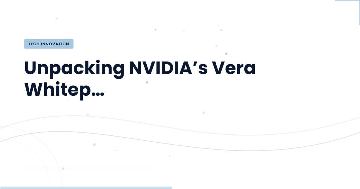 NVIDIA's Vera Whitepaper: What’s the Thread That’s Loose?