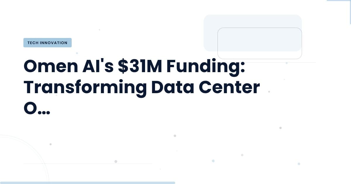 How Omen AI's $31M Boosts Data Center Efficiency