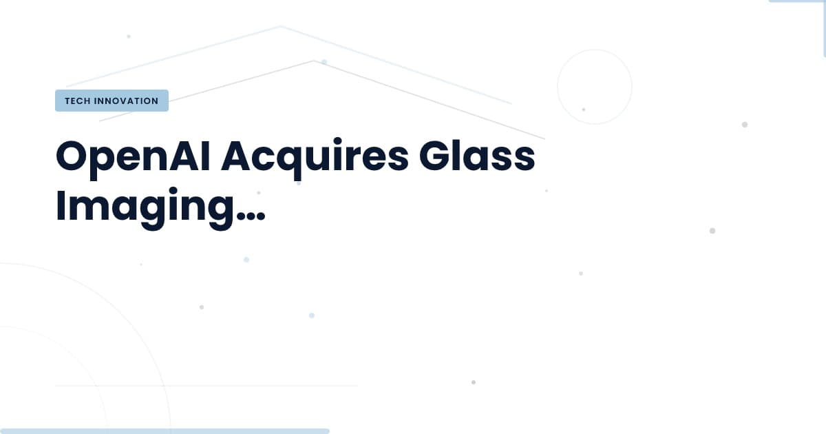 OpenAI adquiere Glass Imaging: ¿Qué significa para el futuro de las cámaras inteligentes?