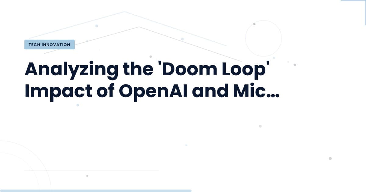 Understanding the 'Doom Loop' Created by OpenAI and Microsoft