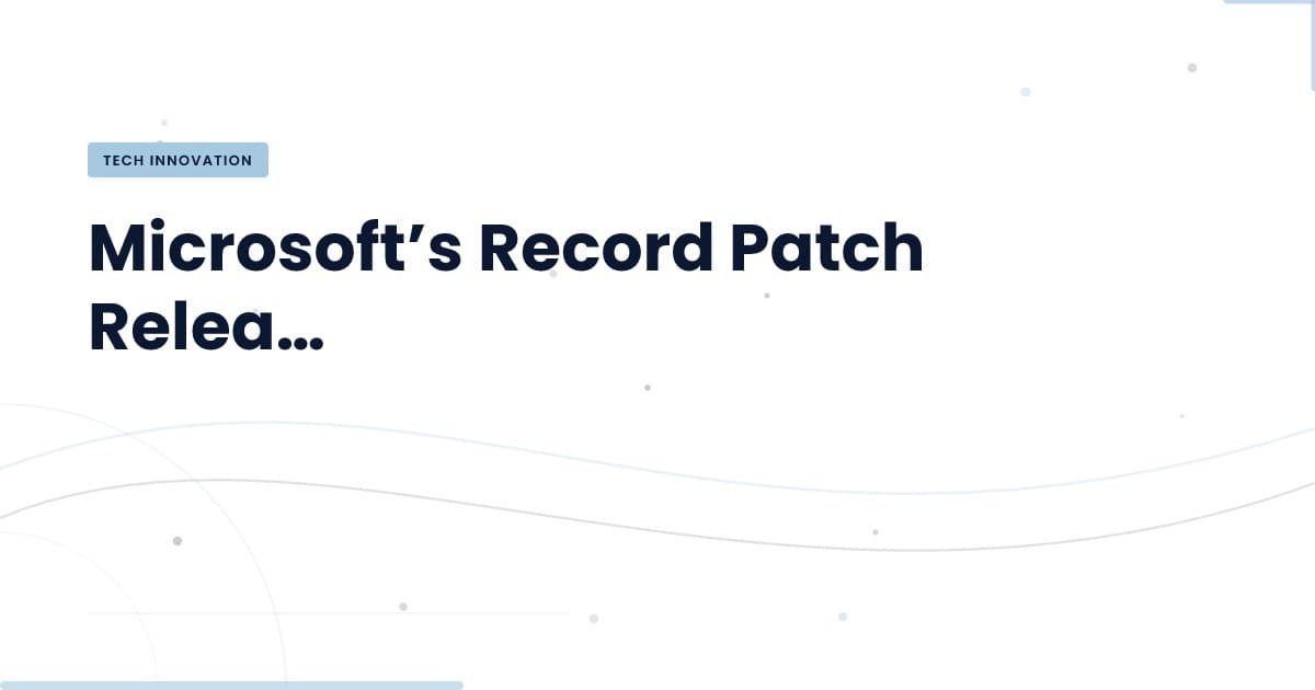 Why Microsoft’s Latest Patch Release is a Game Changer
