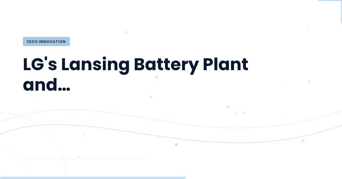 LG's $2 Billion Lansing Plant: A Game Changer for Battery Production