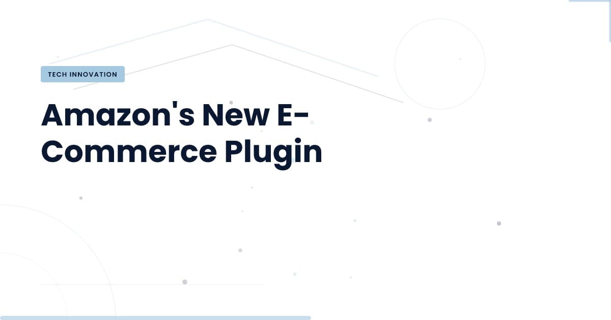 Amazon's E-Commerce Plugin: A Game Changer for Sellers