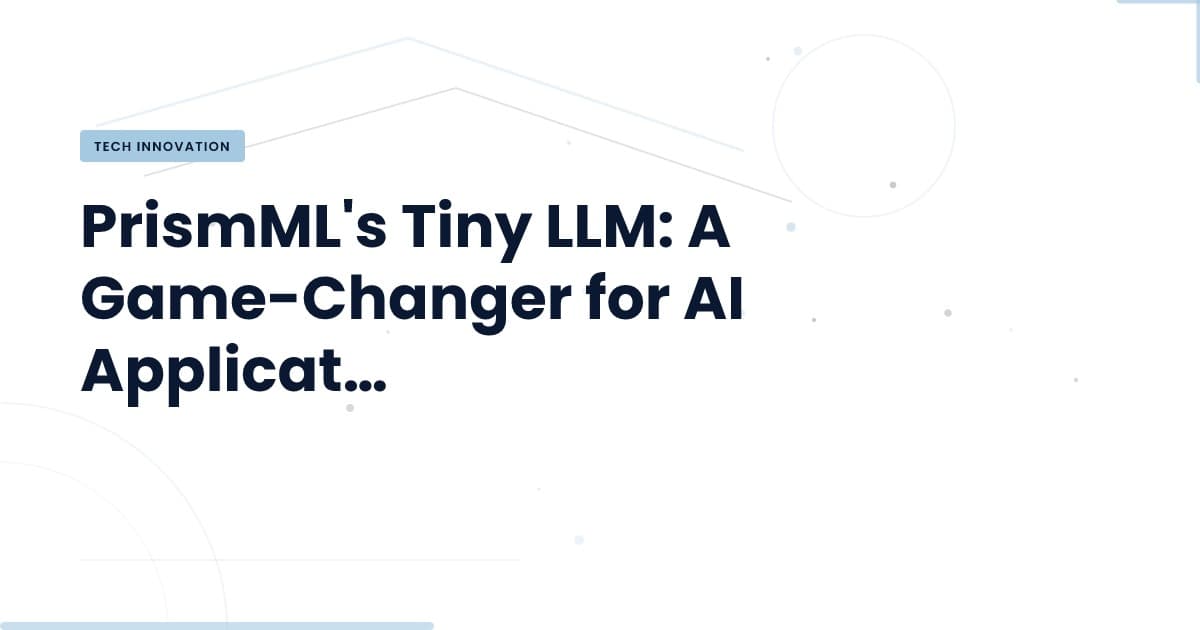 Unlocking AI Potential: How PrismML's Tiny LLM Changes the Game