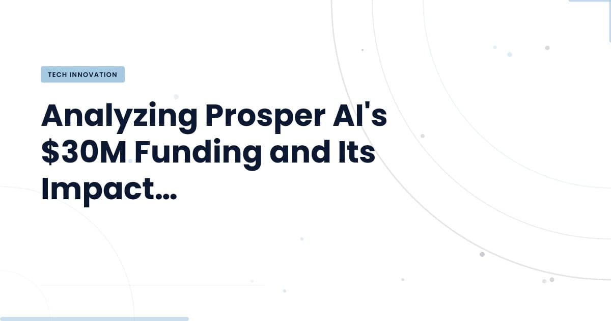 Transforming Healthcare: Prosper AI Secures $30M for Patient Interaction Solutions
