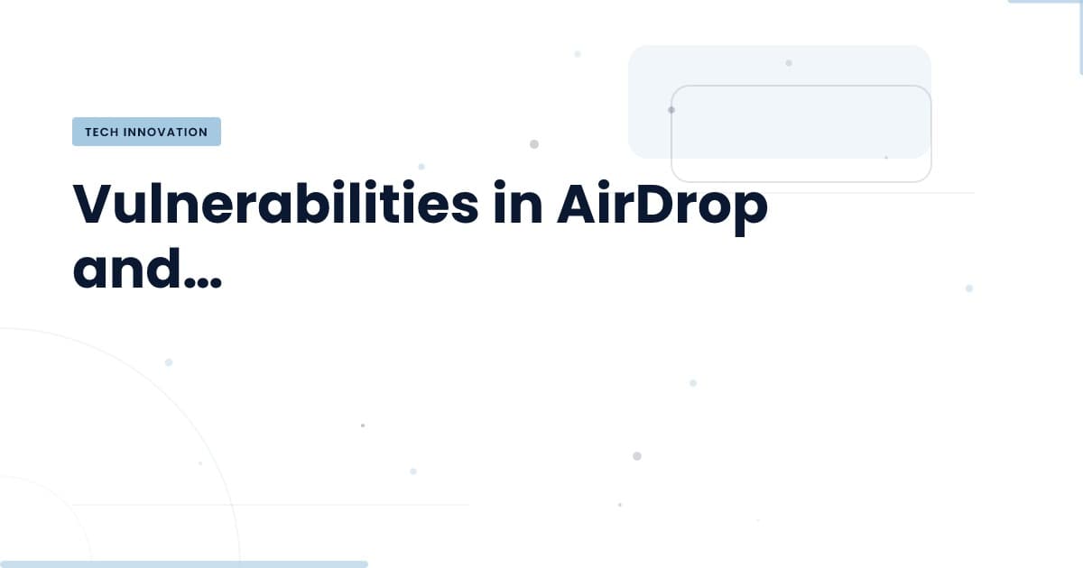Vulnerabilidades en AirDrop y Quick Share: ¿Estás protegido?