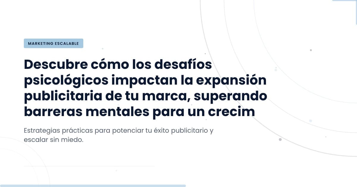 ¿Escalar anuncios? La mente juega un papel crucial