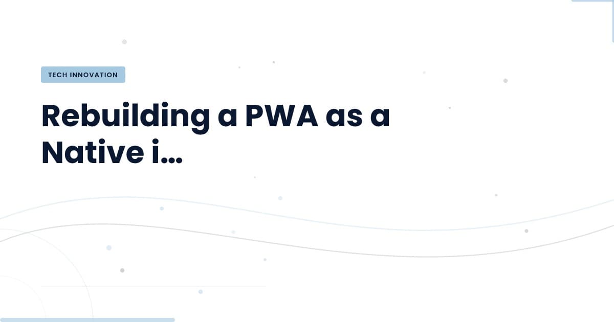 Transformando PWAs en Aplicaciones Nativas: ¿Por qué y cómo?