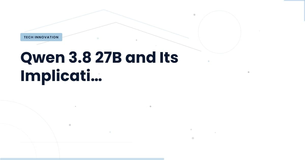Understanding Qwen 3.8 27B: What It Means for Developers