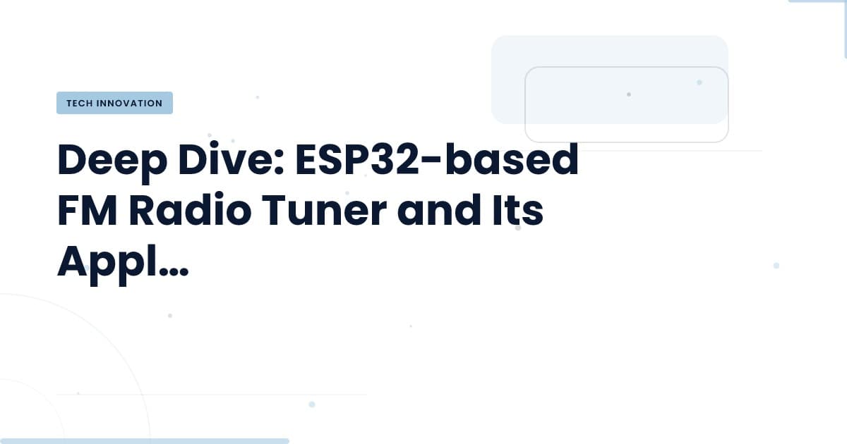 Unlocking the Potential of ESP32-based FM Radio Technology