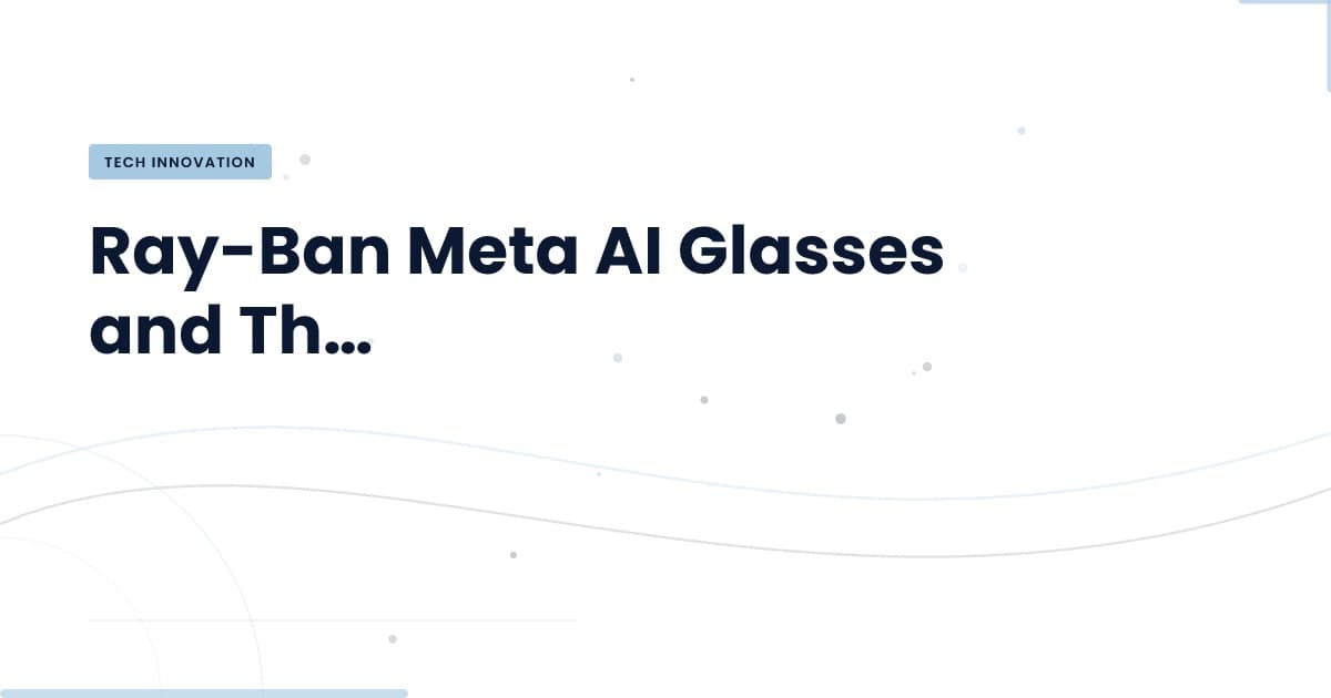 Are Ray-Ban Meta AI Glasses a Technological Misstep?