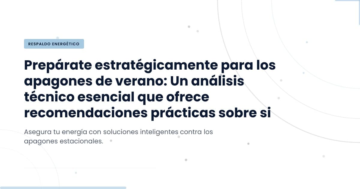 ¿Estás listo para los apagones de verano? Aquí te mostramos cómo prepararte.
