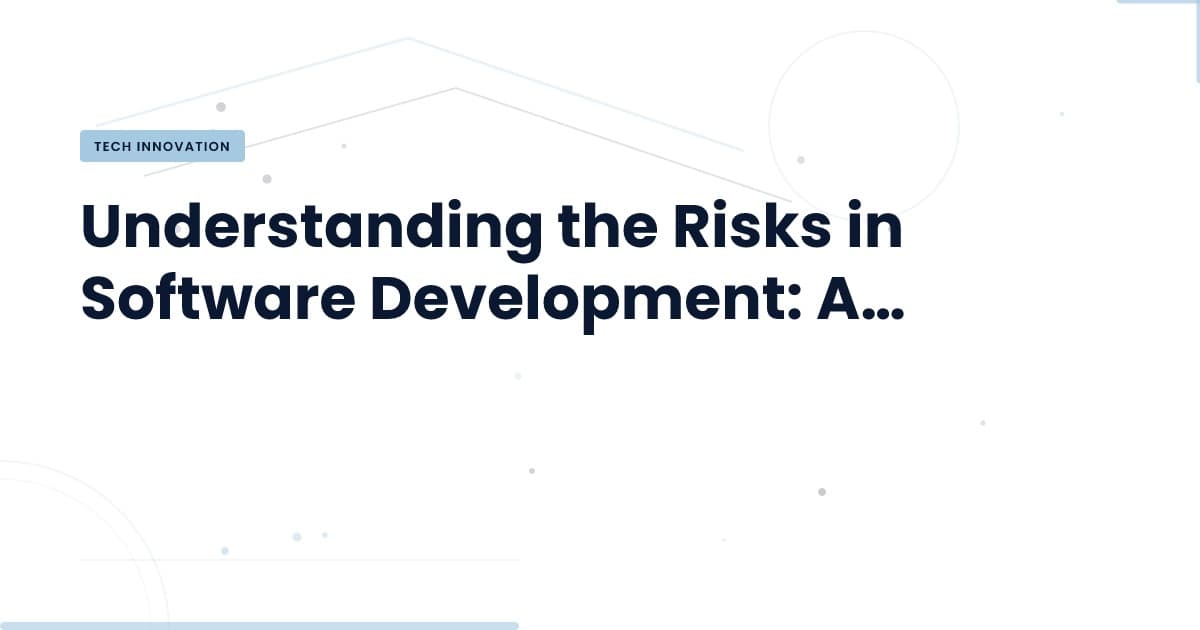 Navigating Software Development Risks: What You Need to Know