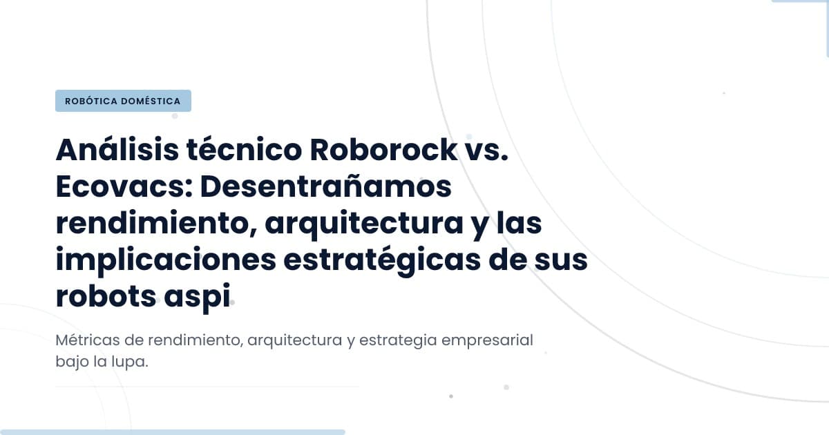 Roborock y Ecovacs: ¿Cuál es la mejor opción para tu hogar?