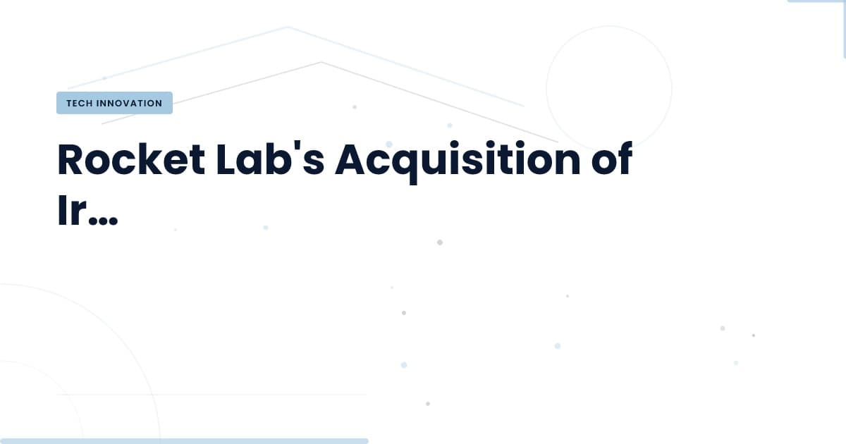Rocket Lab Acquires Iridium: A Strategic Move in Space Tech