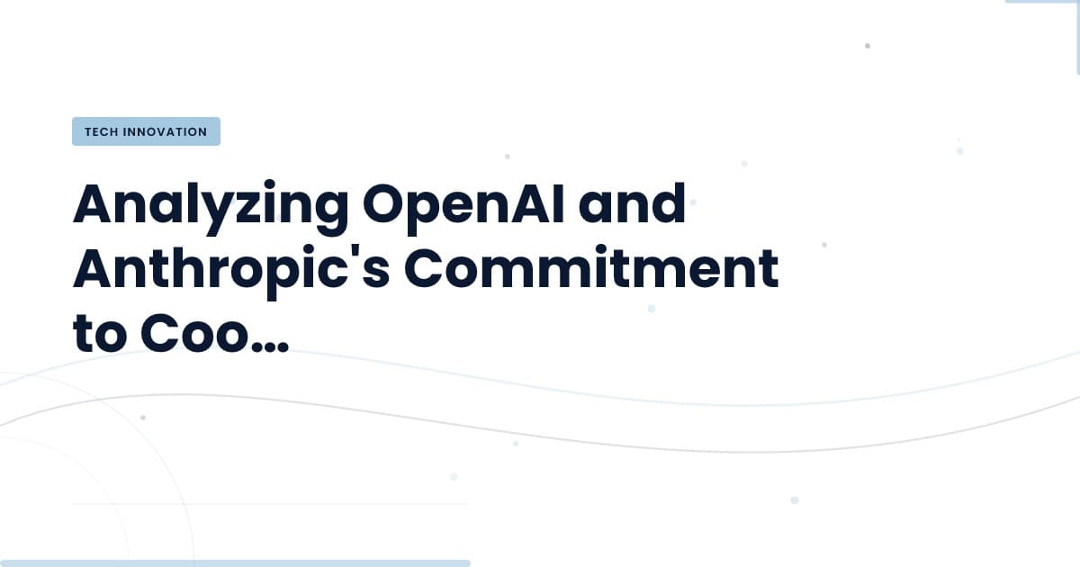 OpenAI and Anthropic: A New Era of Coordination in AI Development