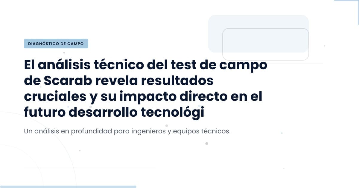 Prueba de Campo Scarab: Lo que Descubrimos y su Impacto