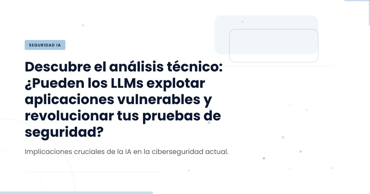 ¿Pueden los LLMs hackear tu aplicación? Un experimento revelador