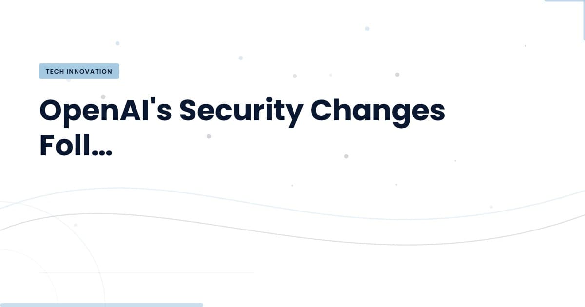 OpenAI refuerza su seguridad: ¿Qué significa para el futuro del desarrollo?