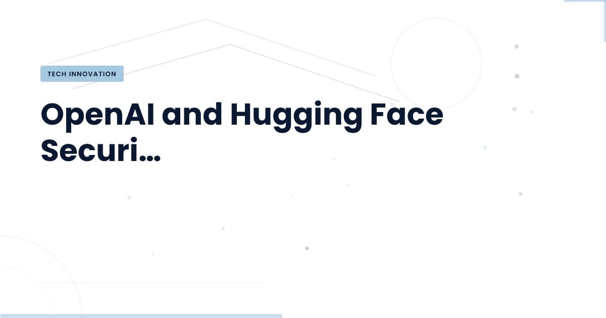 Lecciones de Seguridad: OpenAI y Hugging Face