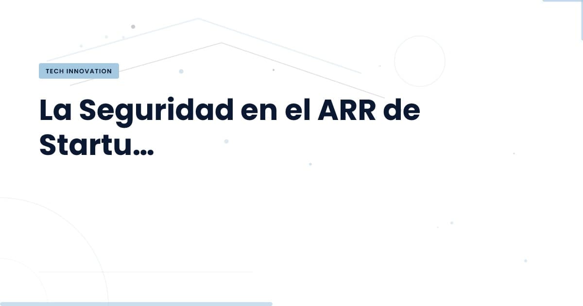 ¿Por qué el ARR de las startups es menos seguro que nunca?