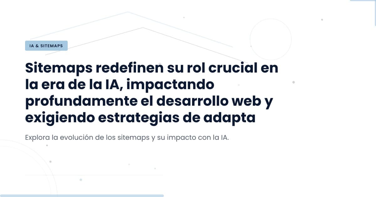 Sitemaps en la era AI: ¿actualización o abandono?