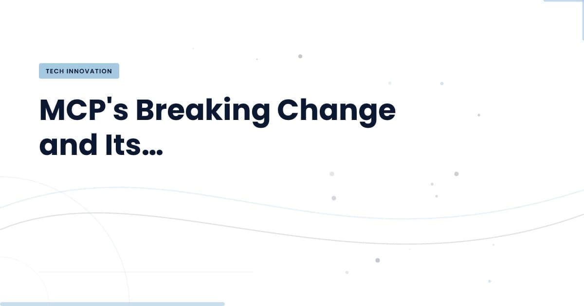 Navigating the MCP Breaking Change: Insights for Developers