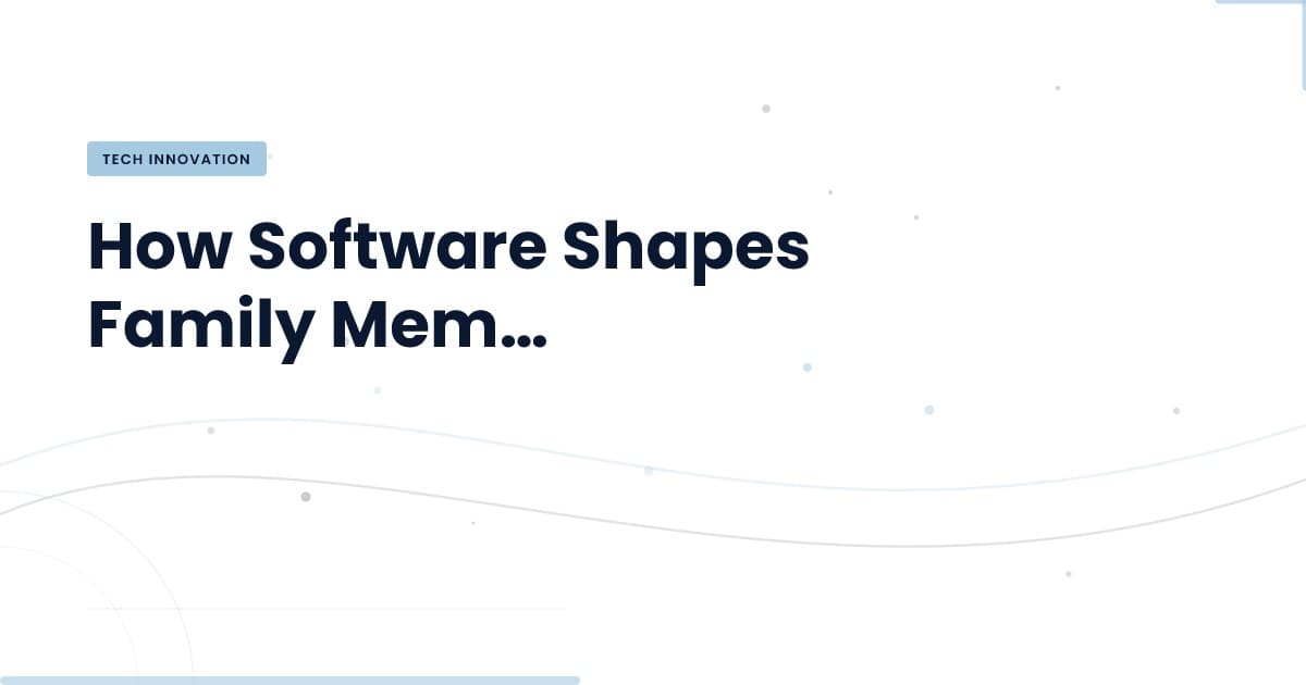 Revolutionizing Family Memories: The Role of Software